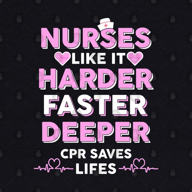 Nurses Like It Harder Faster Deeper CPR Saves Lives by Hannah's Bear Tees